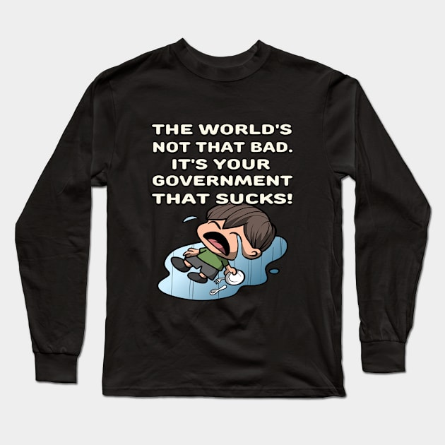 The World's Not Bad, Your Government Sucks in Funny Boy Cartoon - Anime Satire Design Long Sleeve T-Shirt by Al-loony